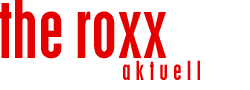 --- the roxx --- aktuell